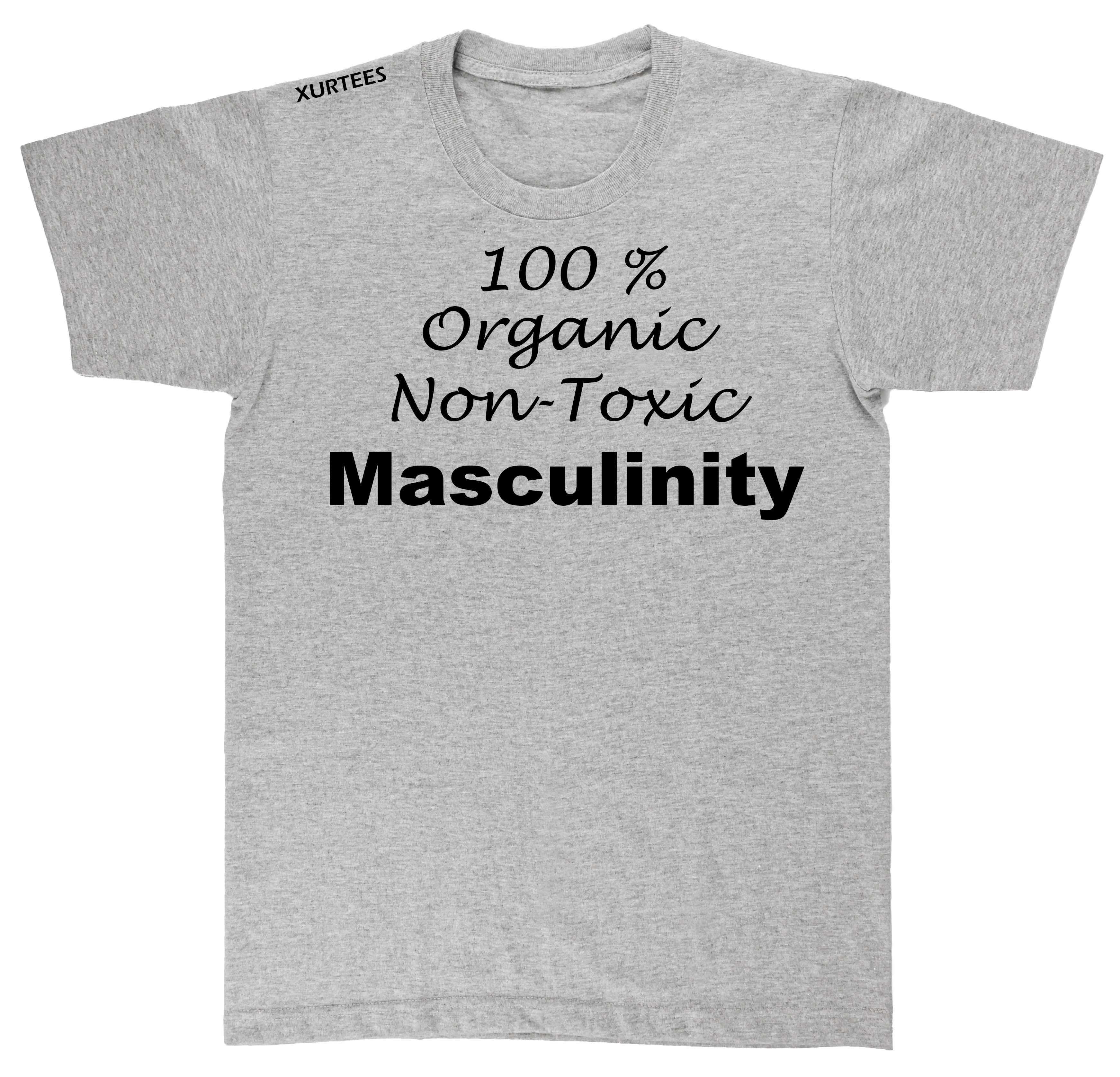 100 Percent Organic Non Toxic Masculinity